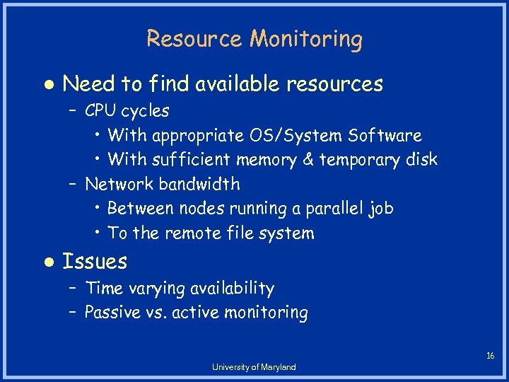 Resource Monitoring l Need to find available resources – CPU cycles • With appropriate