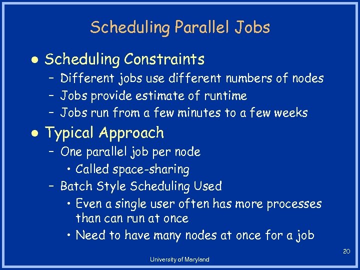 Scheduling Parallel Jobs l Scheduling Constraints – Different jobs use different numbers of nodes