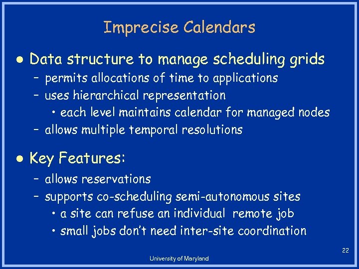 Imprecise Calendars l Data structure to manage scheduling grids – permits allocations of time