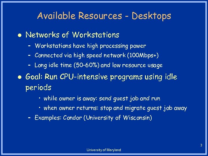 Available Resources - Desktops l Networks of Workstations – Workstations have high processing power