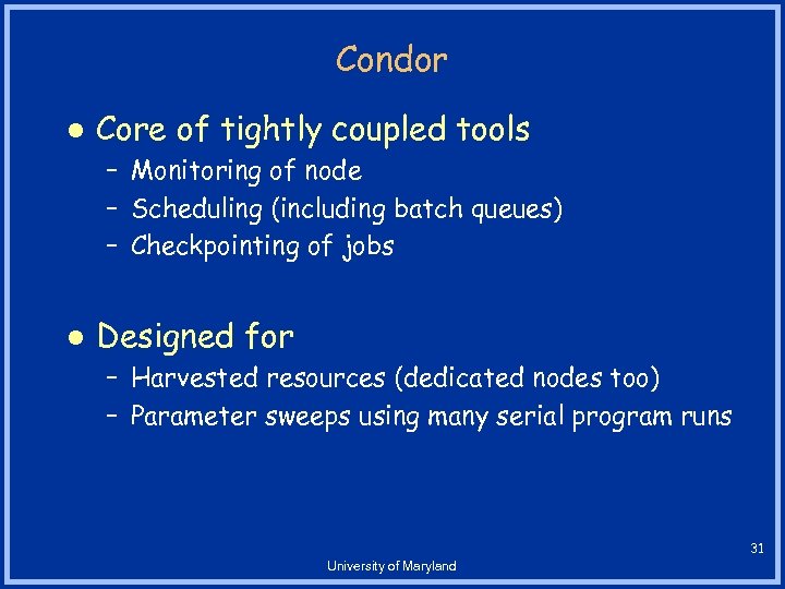 Condor l Core of tightly coupled tools – Monitoring of node – Scheduling (including