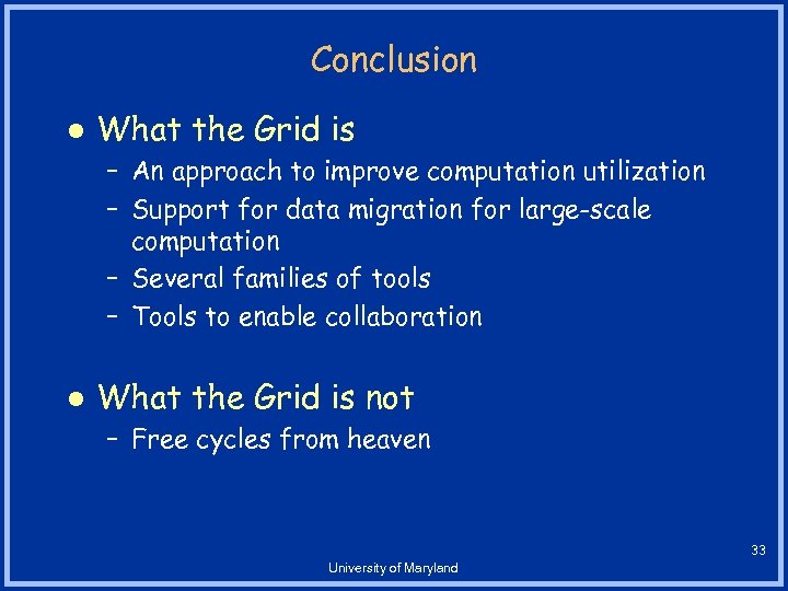 Conclusion l What the Grid is – An approach to improve computation utilization –