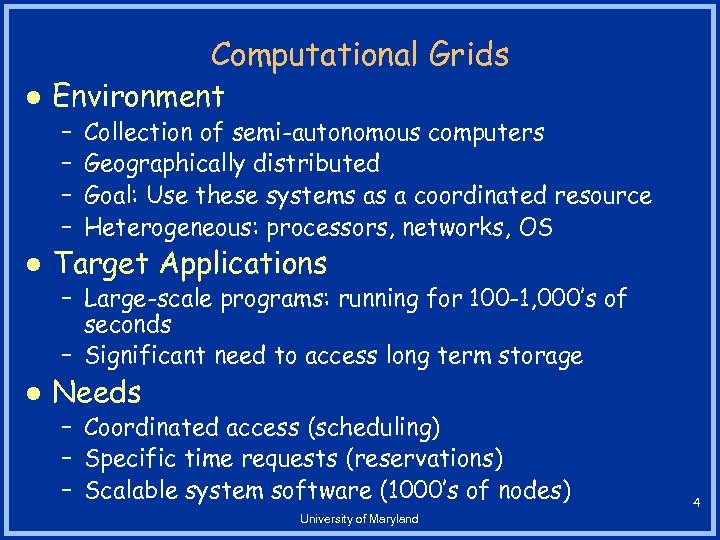 Computational Grids l Environment – – l Collection of semi-autonomous computers Geographically distributed Goal: