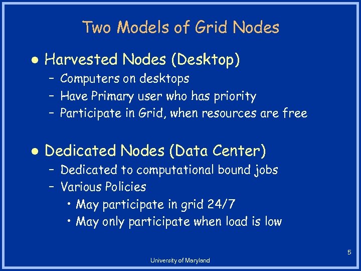 Two Models of Grid Nodes l Harvested Nodes (Desktop) – Computers on desktops –