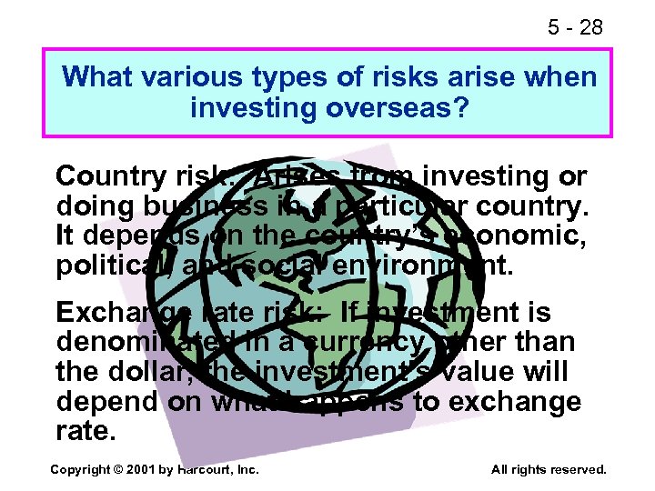 5 - 28 What various types of risks arise when investing overseas? Country risk: