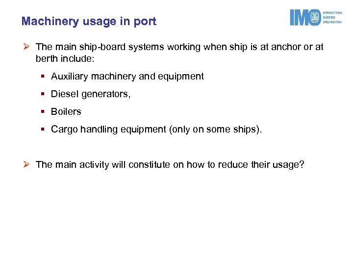 Machinery usage in port Ø The main ship-board systems working when ship is at