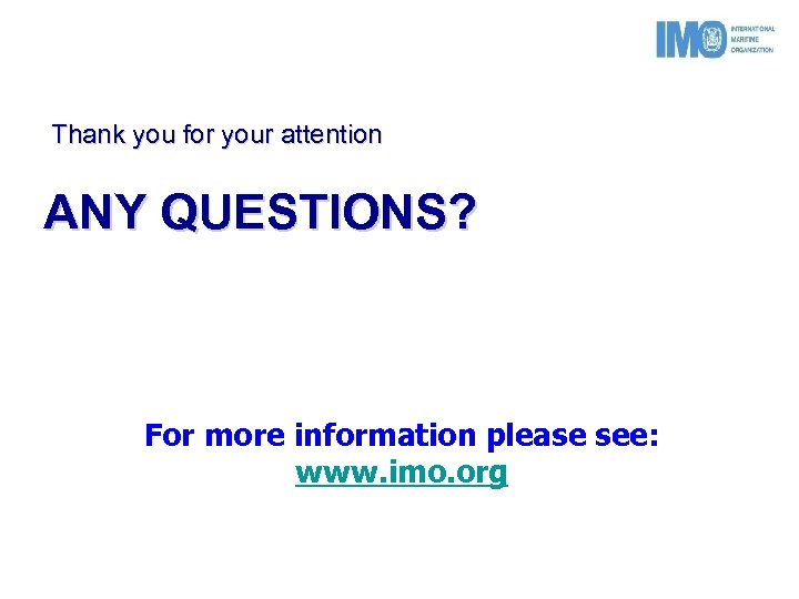  Thank you for your attention ANY QUESTIONS? For more information please see: www.