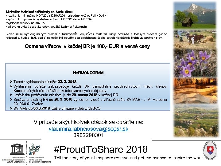 Minimálne technické požiadavky na tvorbu filmu: • rozlíšenie minimálne HD 720 p (1280 x