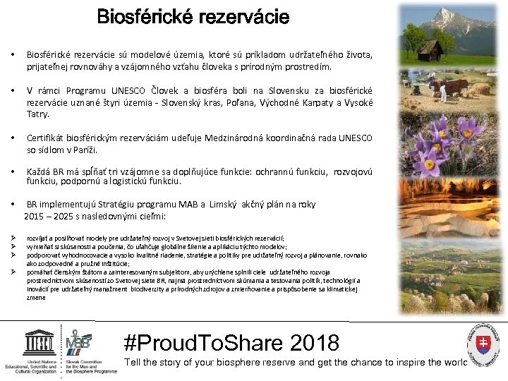 Biosférické rezervácie • Biosférické rezervácie sú modelové územia, ktoré sú príkladom udržateľného života, prijateľnej