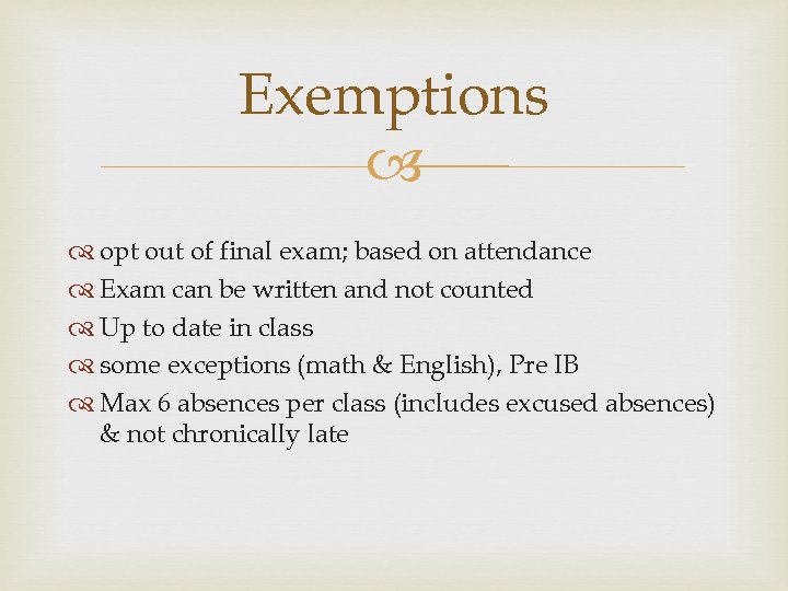 Exemptions opt out of final exam; based on attendance Exam can be written and