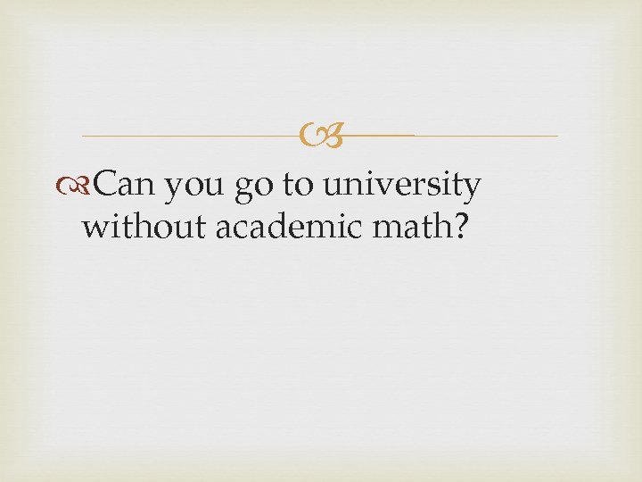  Can you go to university without academic math? 