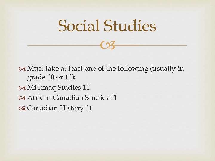 Social Studies Must take at least one of the following (usually in grade 10