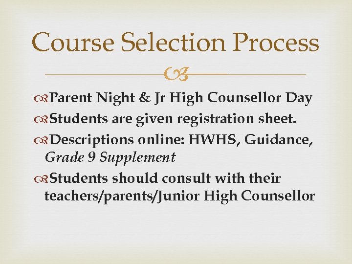 Course Selection Process Parent Night & Jr High Counsellor Day Students are given registration