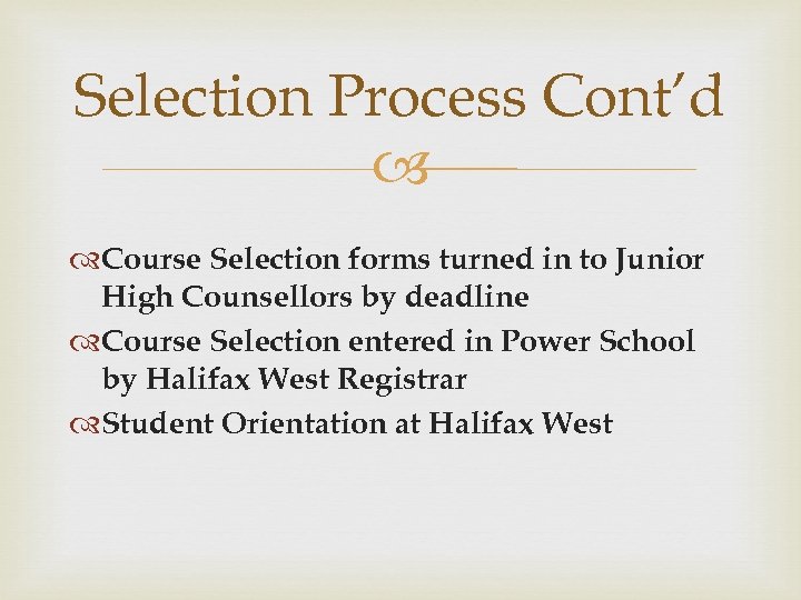 Selection Process Cont’d Course Selection forms turned in to Junior High Counsellors by deadline