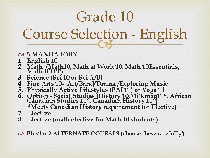 Grade 10 Course Selection - English 5 MANDATORY 1. English 10 2. Math (Math