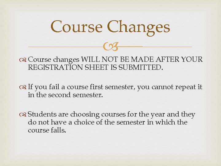 Course Changes Course changes WILL NOT BE MADE AFTER YOUR REGISTRATION SHEET IS SUBMITTED.