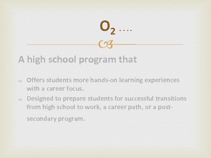 O 2 …. A high school program that Offers students more hands-on learning experiences