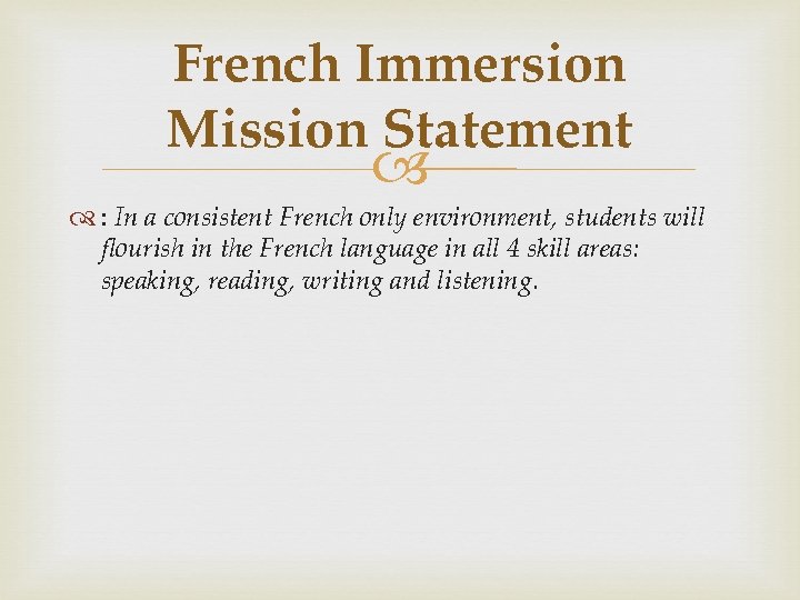 French Immersion Mission Statement : In a consistent French only environment, students will flourish