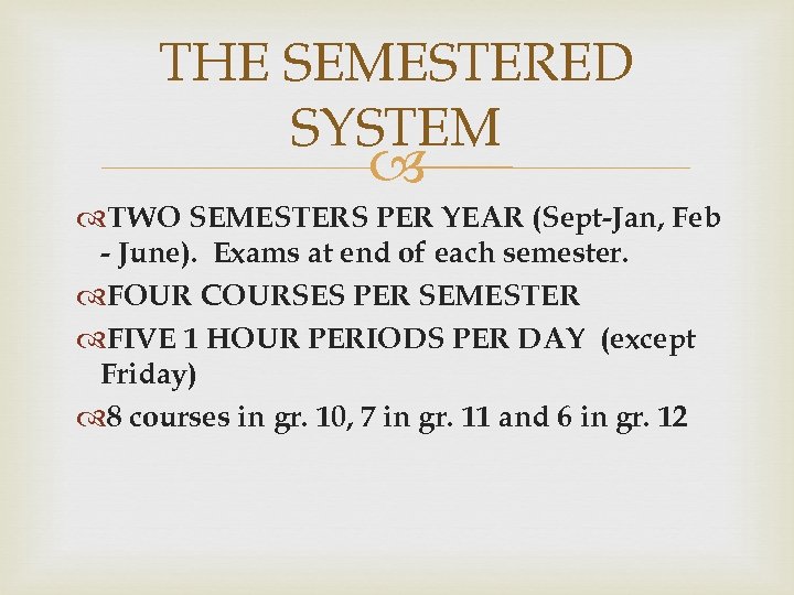 THE SEMESTERED SYSTEM TWO SEMESTERS PER YEAR (Sept-Jan, Feb - June). Exams at end