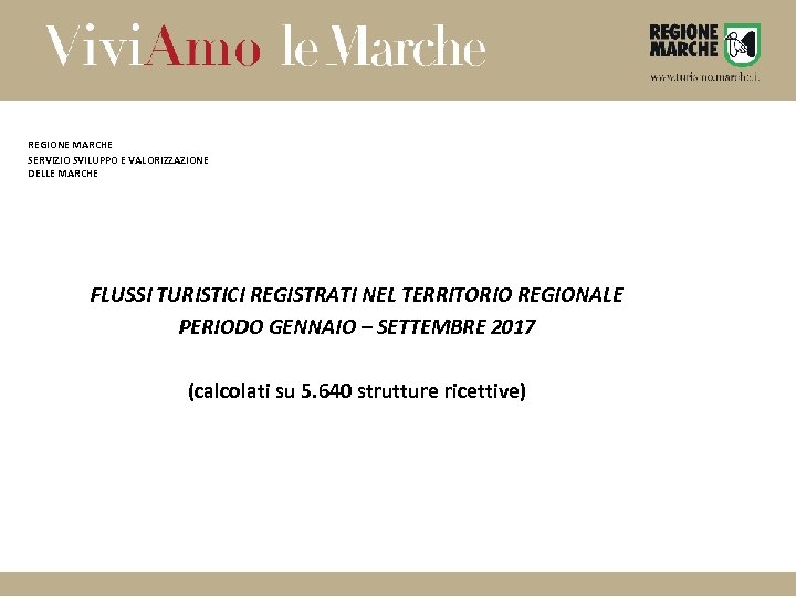 REGIONE MARCHE SERVIZIO SVILUPPO E VALORIZZAZIONE DELLE MARCHE FLUSSI TURISTICI REGISTRATI NEL TERRITORIO REGIONALE