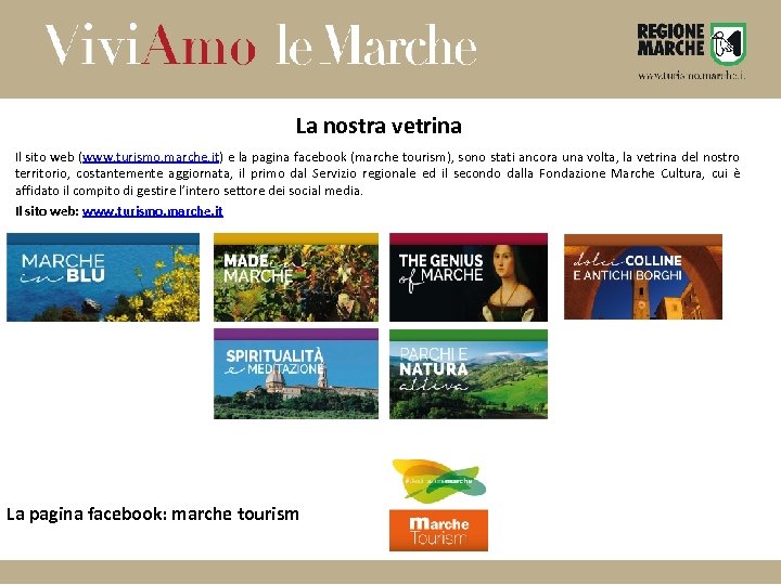 La nostra vetrina Il sito web (www. turismo. marche. it) e la pagina facebook