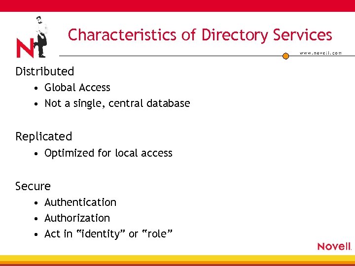 Characteristics of Directory Services Distributed • Global Access • Not a single, central database