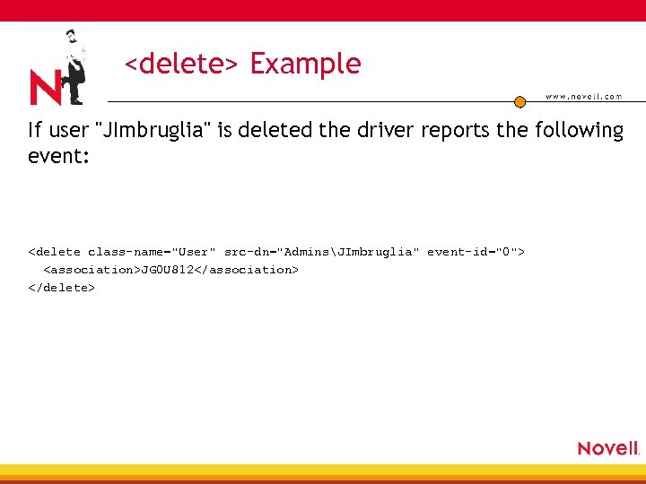 <delete> Example If user "JImbruglia" is deleted the driver reports the following event: <delete