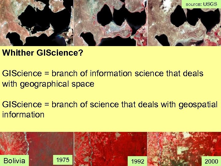 source: USGS Slides from LANDSAT Whither GIScience? GIScience = branch of information science that