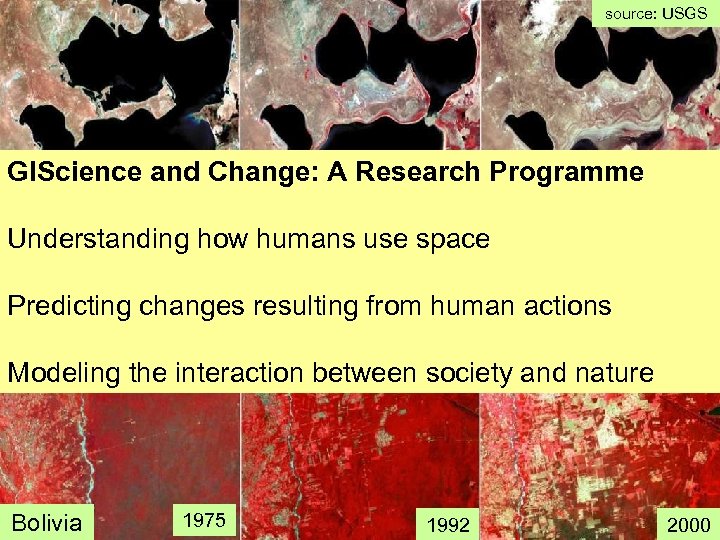 source: USGS Slides from LANDSAT GIScience and Change: A Research Programme Understanding how humans