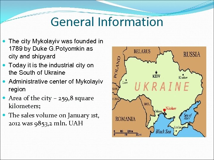 General Information The city Mykolayiv was founded in 1789 by Duke G. Potyomkin as