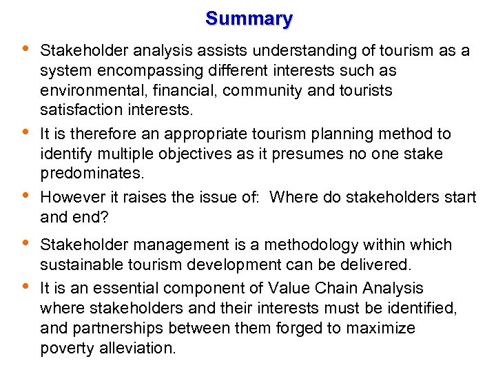 Summary Stakeholder analysis assists understanding of tourism as a system encompassing different interests such