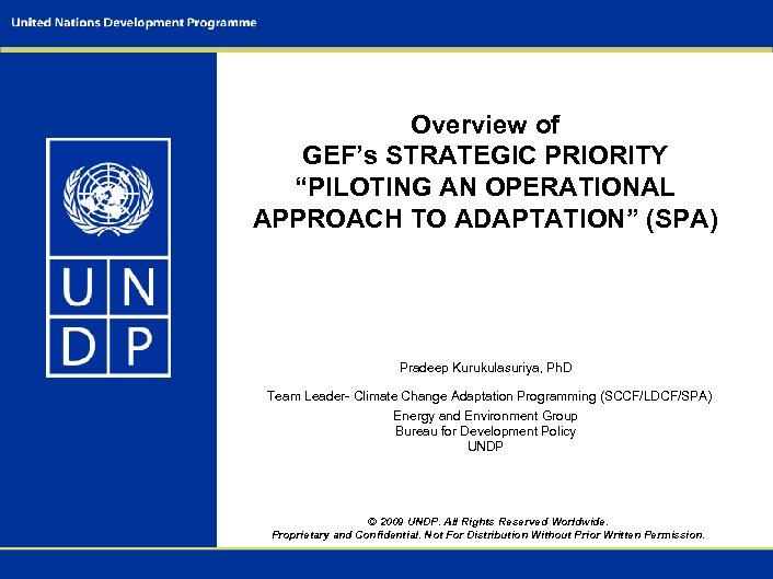 Overview of GEF’s STRATEGIC PRIORITY “PILOTING AN OPERATIONAL APPROACH TO ADAPTATION” (SPA) Pradeep Kurukulasuriya,