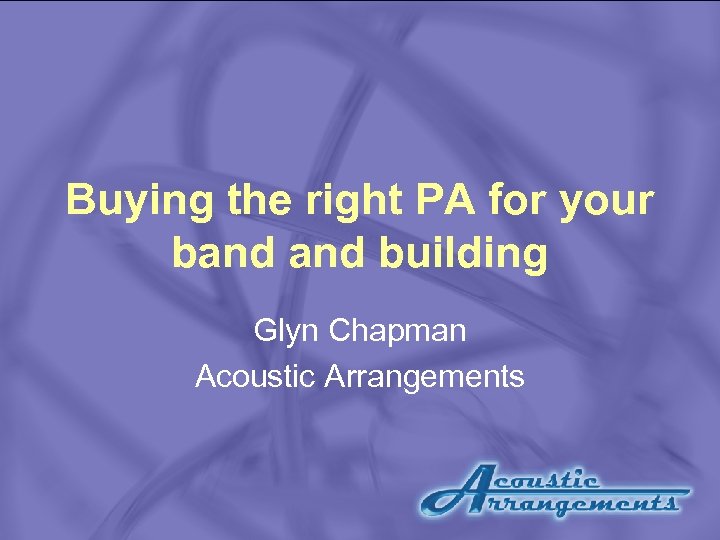 Buying the right PA for your band building Glyn Chapman Acoustic Arrangements 