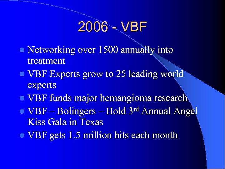 2006 - VBF l Networking over 1500 annually into treatment l VBF Experts grow