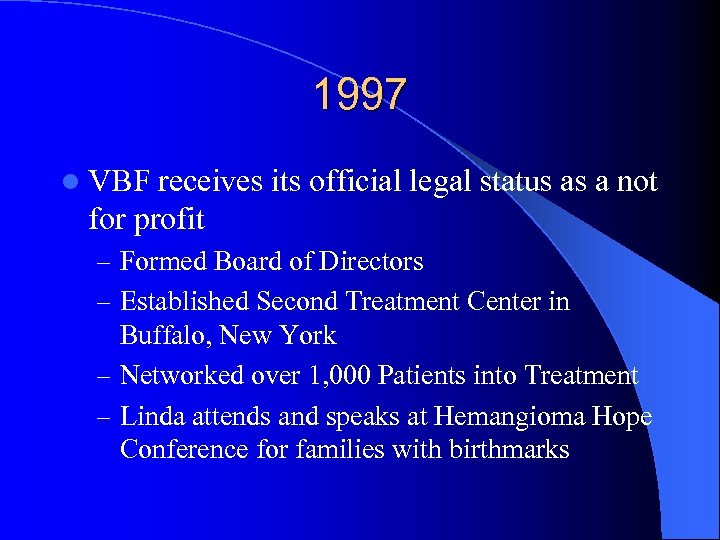1997 l VBF receives its official legal status as a not for profit –