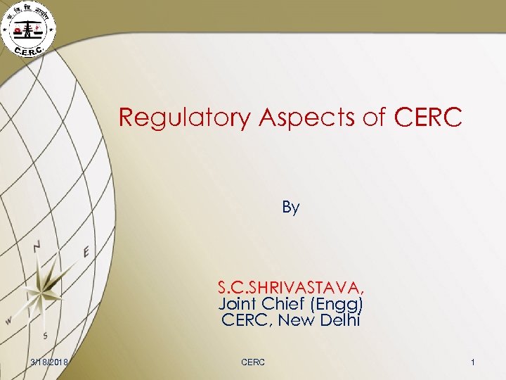 Regulatory Aspects of CERC By S. C. SHRIVASTAVA, Joint Chief (Engg) CERC, New Delhi