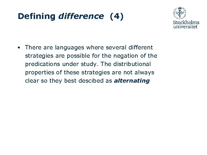 Defining difference (4) • There are languages where several different strategies are possible for