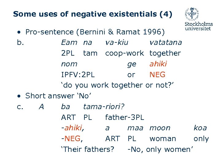 Some uses of negative existentials (4) • Pro-sentence (Bernini & Ramat 1996) b. Eam