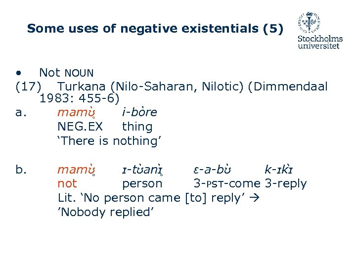 Some uses of negative existentials (5) • Not NOUN (17) Turkana (Nilo-Saharan, Nilotic) (Dimmendaal