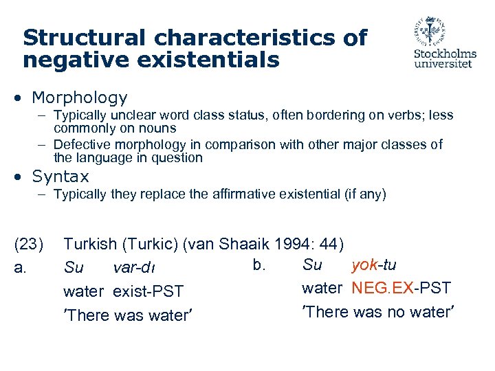 Structural characteristics of negative existentials • Morphology – Typically unclear word class status, often