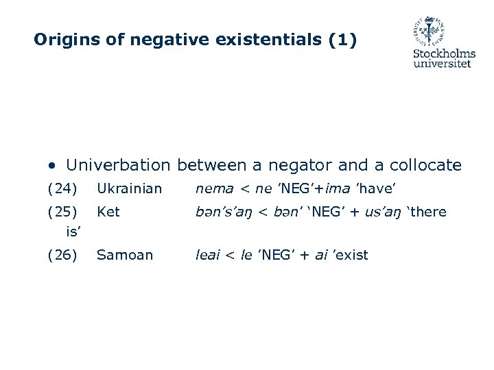 Origins of negative existentials (1) • Univerbation between a negator and a collocate (24)