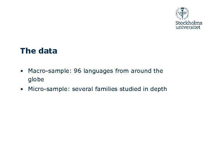 The data • Macro-sample: 96 languages from around the globe • Micro-sample: several families