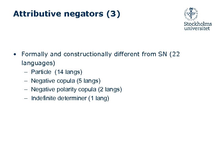 Attributive negators (3) • Formally and constructionally different from SN (22 languages) – Particle