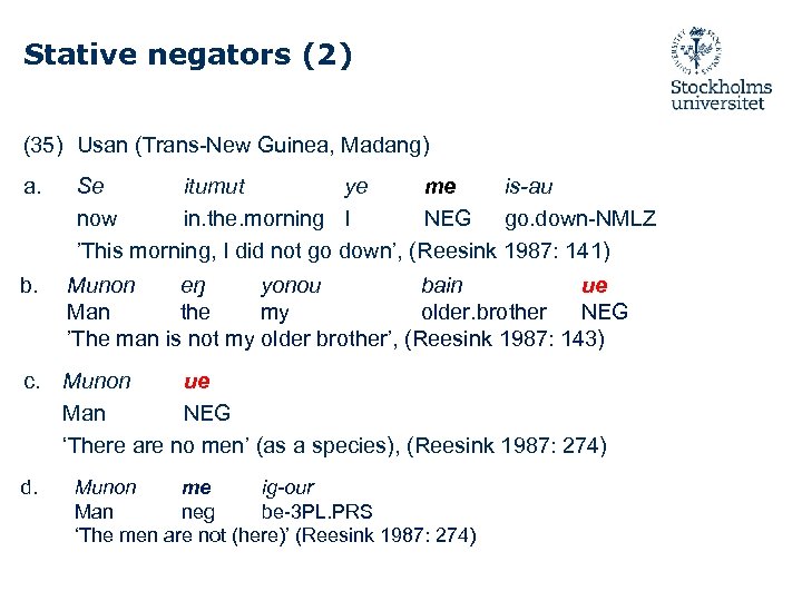 Stative negators (2) (35) Usan (Trans-New Guinea, Madang) a. Se itumut ye me is-au