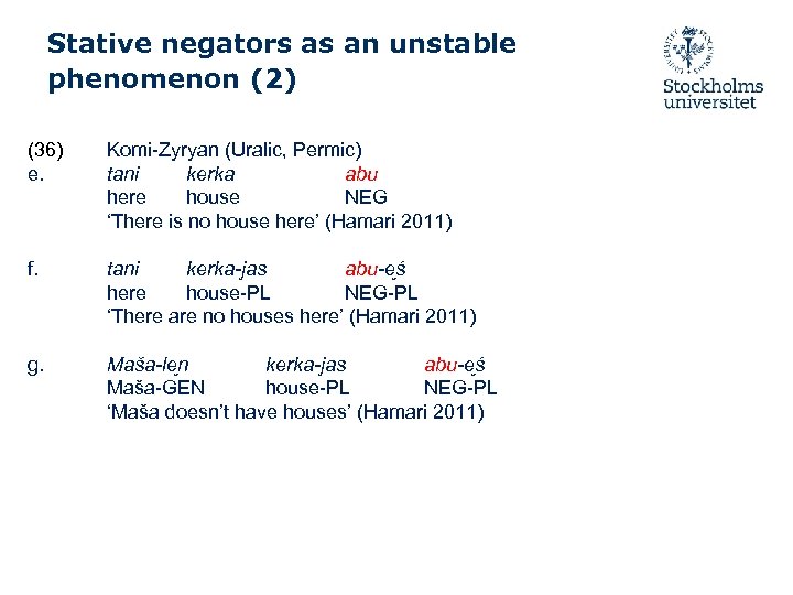 Stative negators as an unstable phenomenon (2) (36) e. Komi-Zyryan (Uralic, Permic) tani kerka