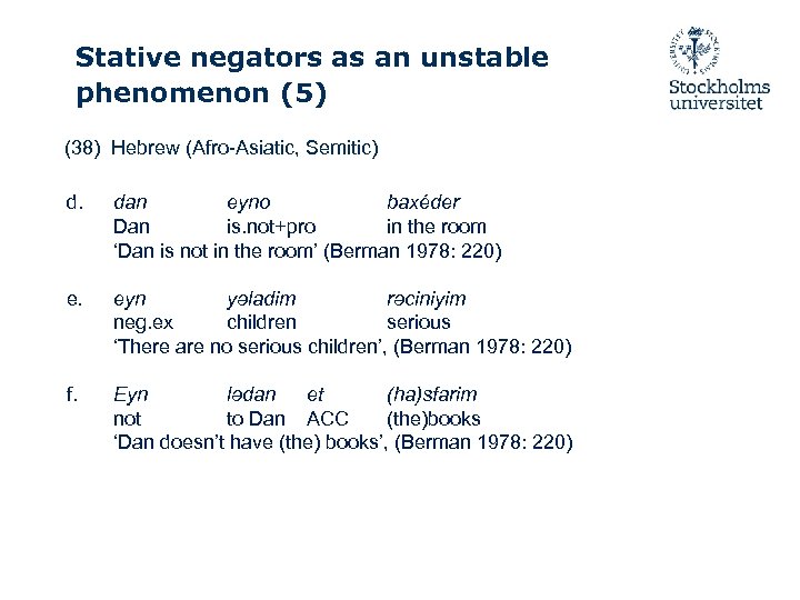 Stative negators as an unstable phenomenon (5) (38) Hebrew (Afro-Asiatic, Semitic) d. dan eyno