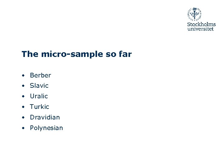 The micro-sample so far • Berber • Slavic • Uralic • Turkic • Dravidian