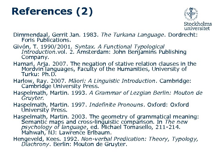 References (2) Dimmendaal, Gerrit Jan. 1983. The Turkana Language. Dordrecht: Foris Publications. Givón, T.