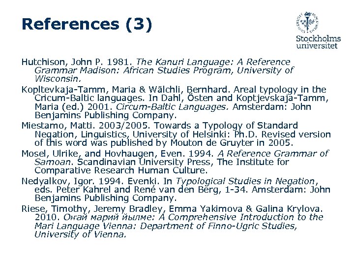 References (3) Hutchison, John P. 1981. The Kanuri Language: A Reference Grammar Madison: African