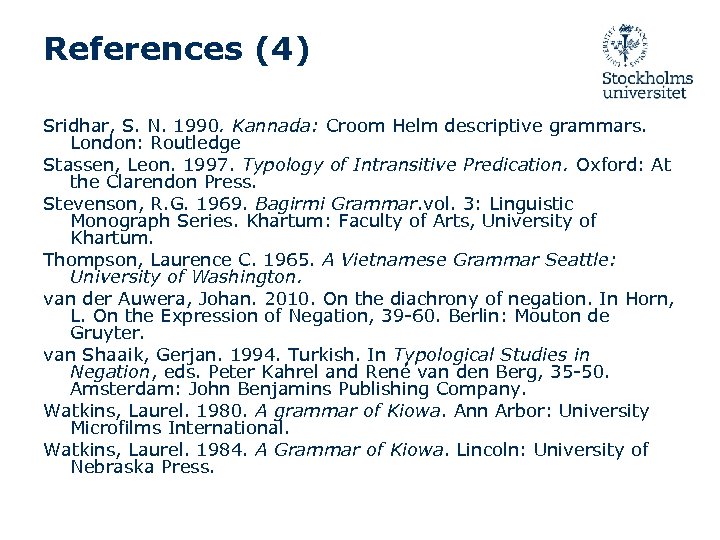 References (4) Sridhar, S. N. 1990. Kannada: Croom Helm descriptive grammars. London: Routledge Stassen,